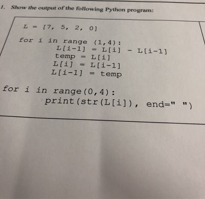 Solved Show The Output Of The Following Python Program: L = | Chegg.com