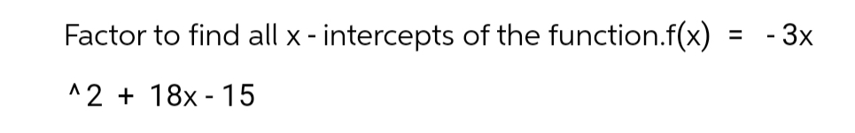 Solved Factor to find all x - ﻿intercepts of the function. | Chegg.com