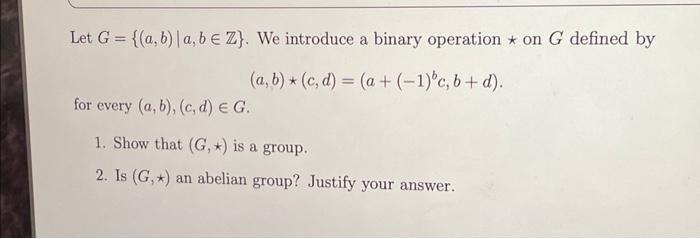 Solved Let G={(a,b)∣a,b∈Z}. We Introduce A Binary Operation | Chegg.com