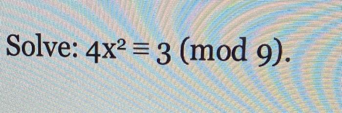 Solved Solve: 4x2≡3(mod9). | Chegg.com