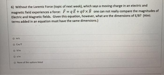 Solved 6 Without The Lorentz Force Topic Of Next Week Chegg Com