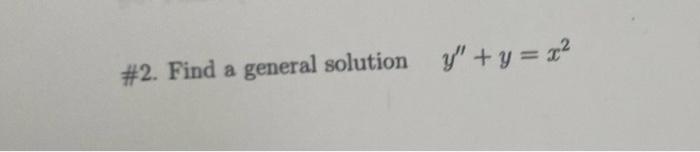 #2. Find a general solution y + y = x²