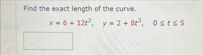 Solved Find The Exact Length Of The Curve X 6 12t² Y