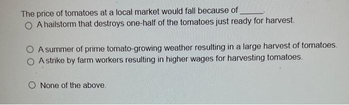 Solved The price of tomatoes at a local market would fall | Chegg.com