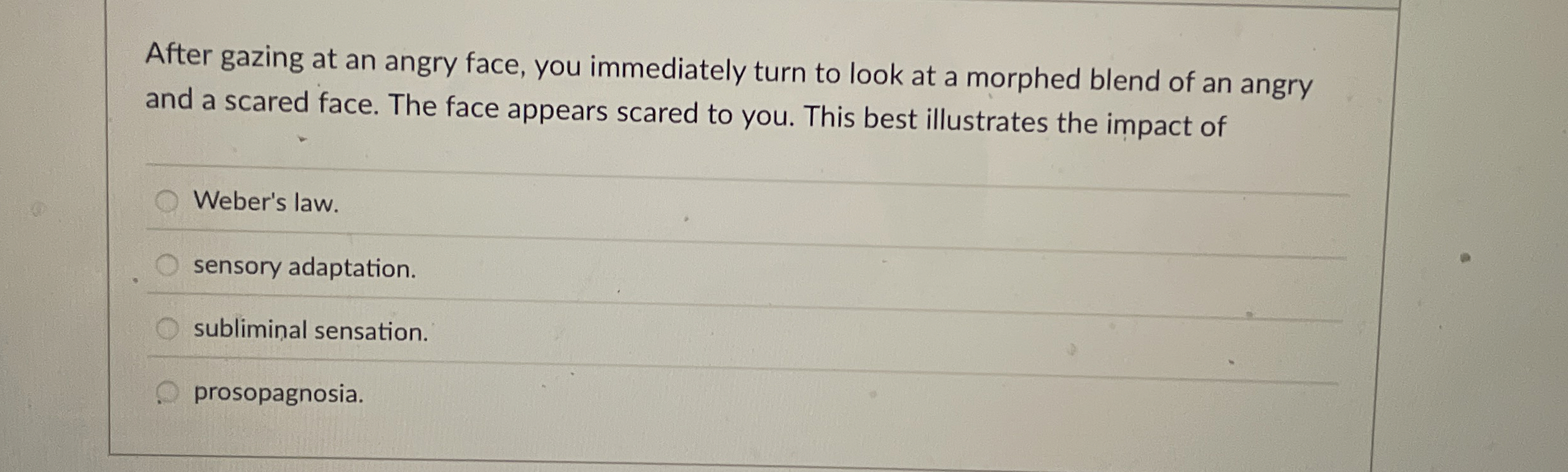 Solved After gazing at an angry face, you immediately turn