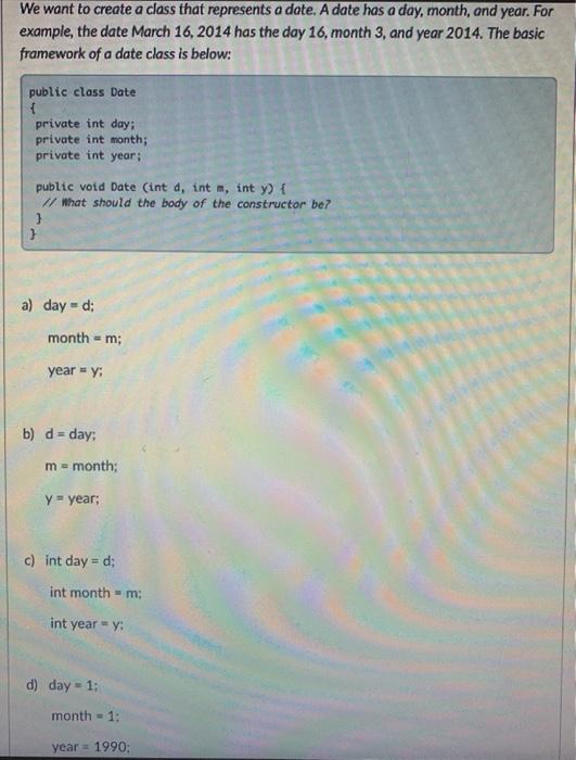 Solved We want to create a class that represents a date. A | Chegg.com