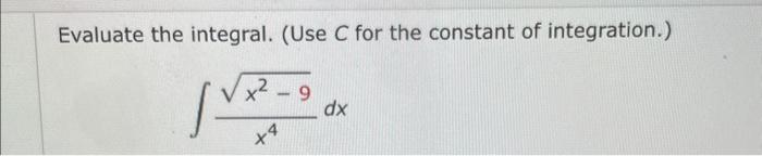 Solved Evaluate the integral. (Use C for the constant of | Chegg.com