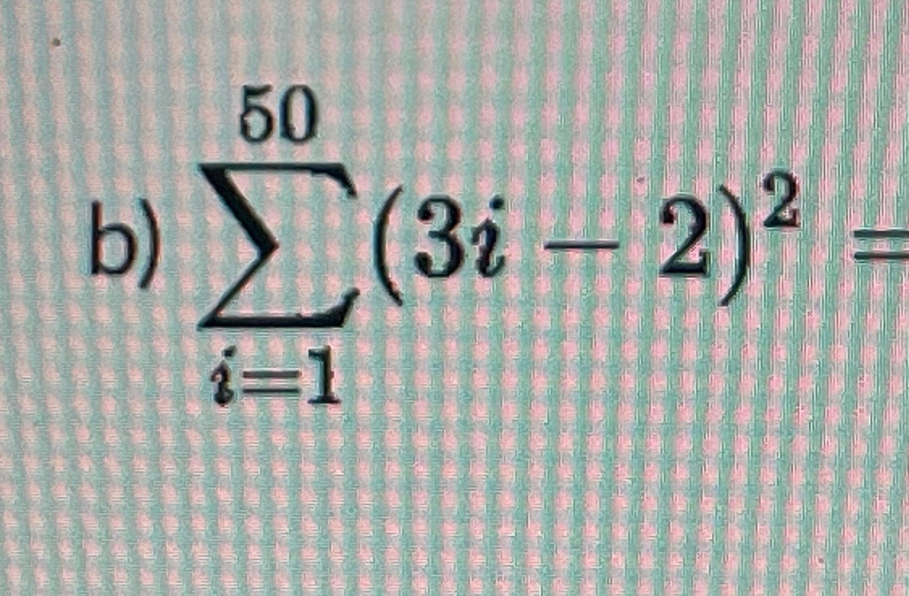 Solved ∑i=150(3i-2)2 | Chegg.com