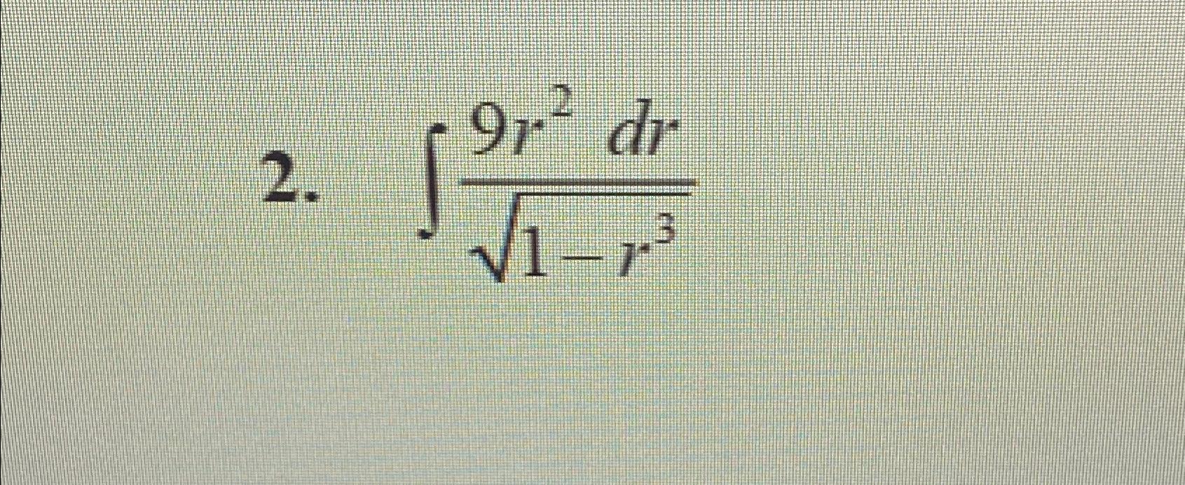 Solved ∫﻿﻿9r2dr1-r32Us u sub | Chegg.com