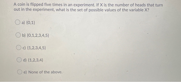 Solved A Coin Is Flipped Five Times In An Experiment. If X | Chegg.com