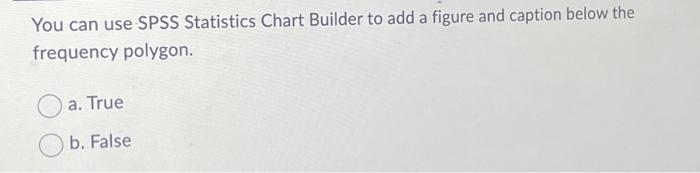 Solved You can use SPSS Statistics Chart Builder to add a | Chegg.com