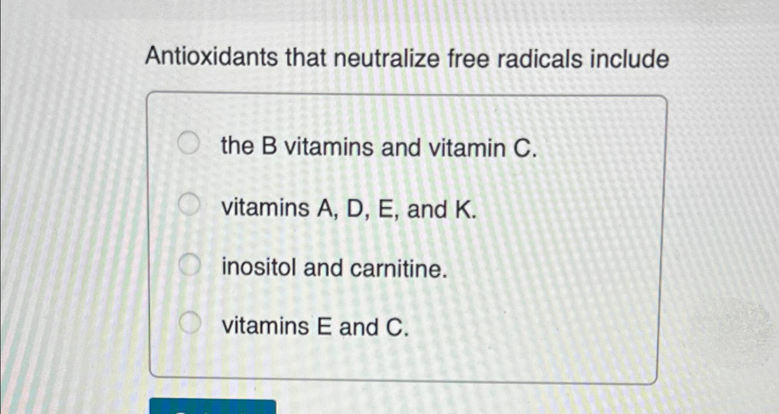Solved Antioxidants that neutralize free radicals includethe
