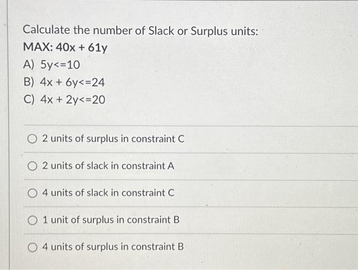 Solved Calculate the number of Slack or Surplus units: MAX: | Chegg.com