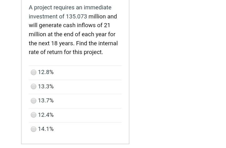 Solved A project requires an immediate investment of 135.073 | Chegg.com