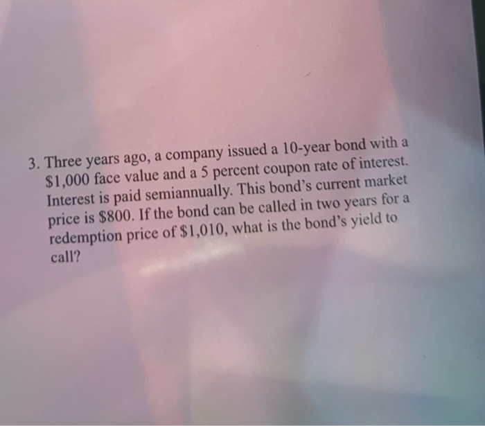 Solved 3. Three years ago, a company issued a 10year bond