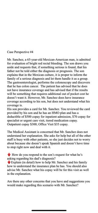 Case Perspective #4 Mr. Sanchez, a 65-year-old Mexican-American man, is admitted for evaluation of bright red rectal bleeding