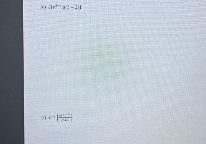 Solved L{e2−tu(t−2)} L−1{s2+4se−πs/2}L{e2−tu(t−2)} | Chegg.com
