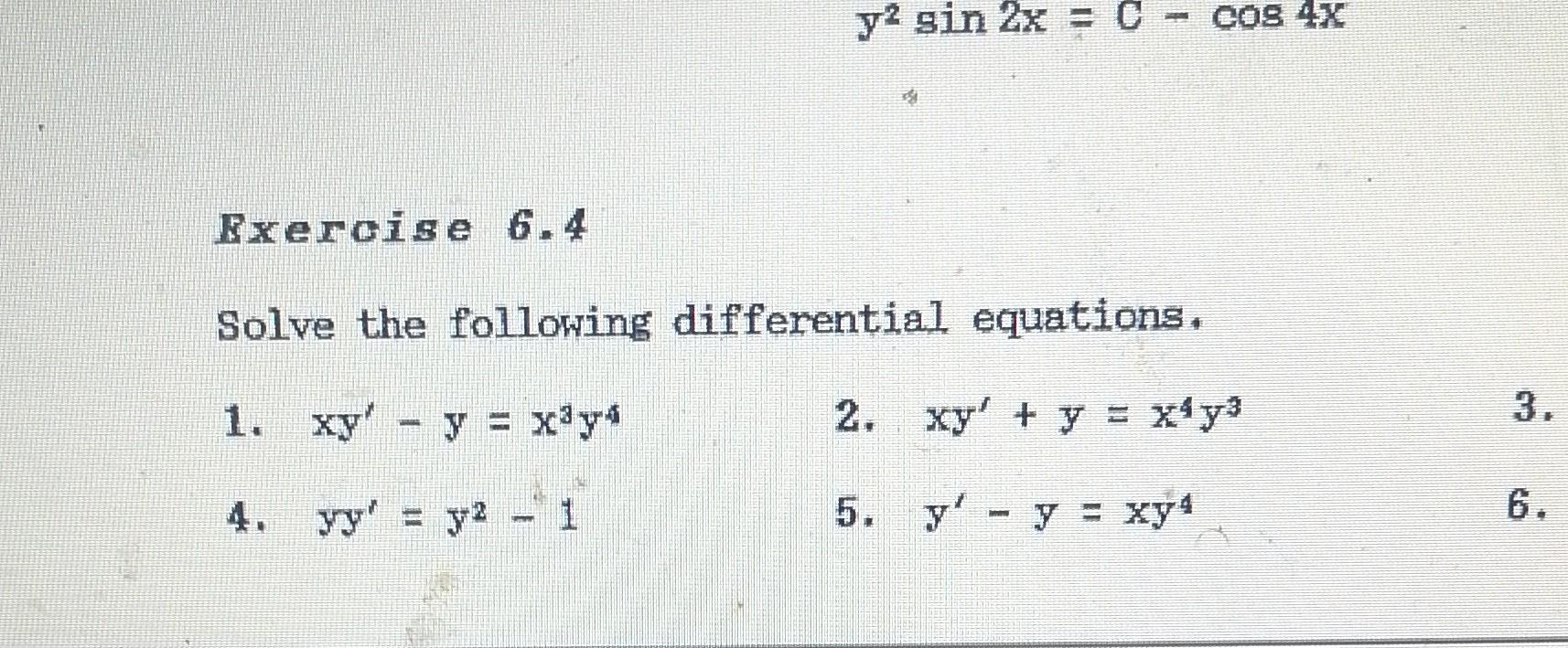 Bxeroise 6.4 Solve the following differential equations. 1. \( x y^{\prime}-\mathrm{y}=\mathrm{x}^{3} \mathrm{y}^{4} \) 2. \(