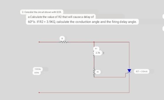 Solved 2 Cons de the circutshaw with SCR a Calculate the | Chegg.com