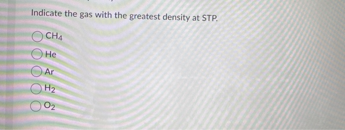 Solved Indicate The Gas With The Greatest Density At STP. | Chegg.com