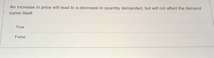Solved An increase in price will lead to a decrease in | Chegg.com