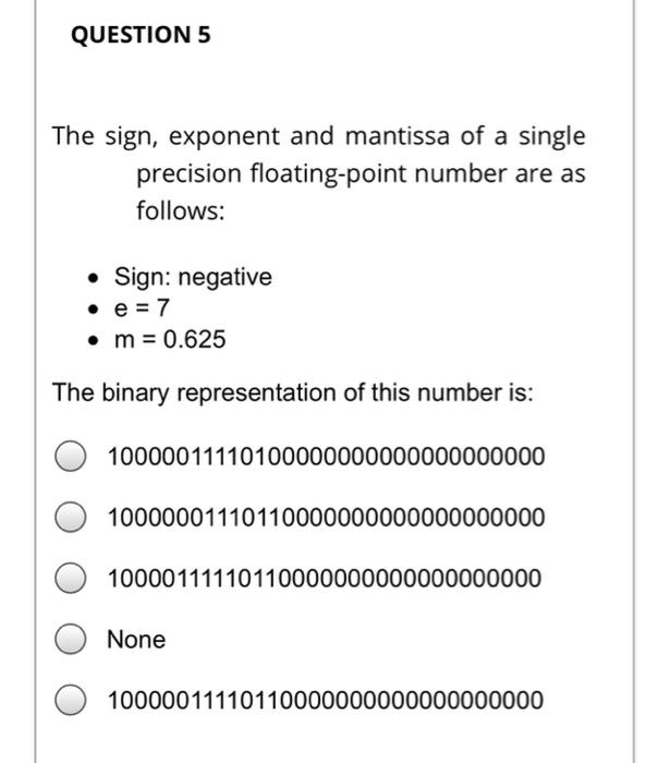 Solved QUESTION 5 The sign, exponent and mantissa of a