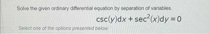 [Solved]: Solve the given ordinary differential equation by