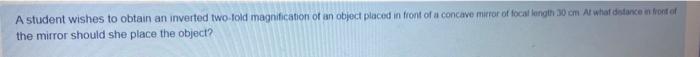 Solved A student wishes to obtain an inverted two-told | Chegg.com