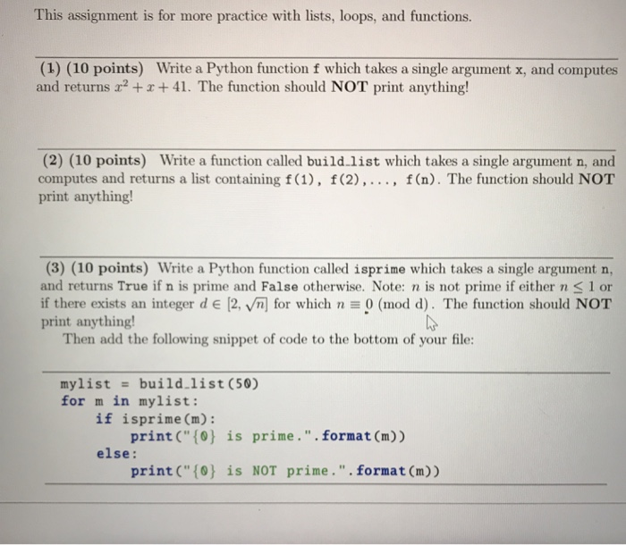 This assignment is for more practice with lists, loops, and functions. (1) (10 points) Write a Python function f which takes