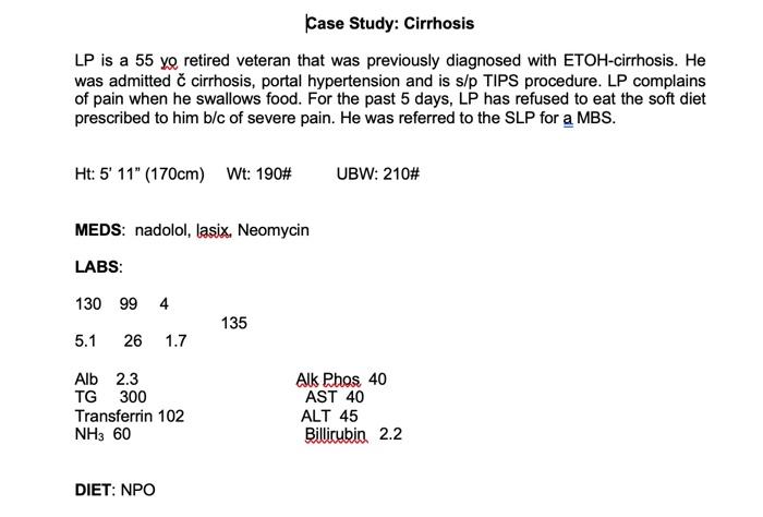 Case Study: Cirrhosis LP is a 55 ye retired veteran that was previously diagnosed with ETOH-cirrhosis. He was admitted č cirr