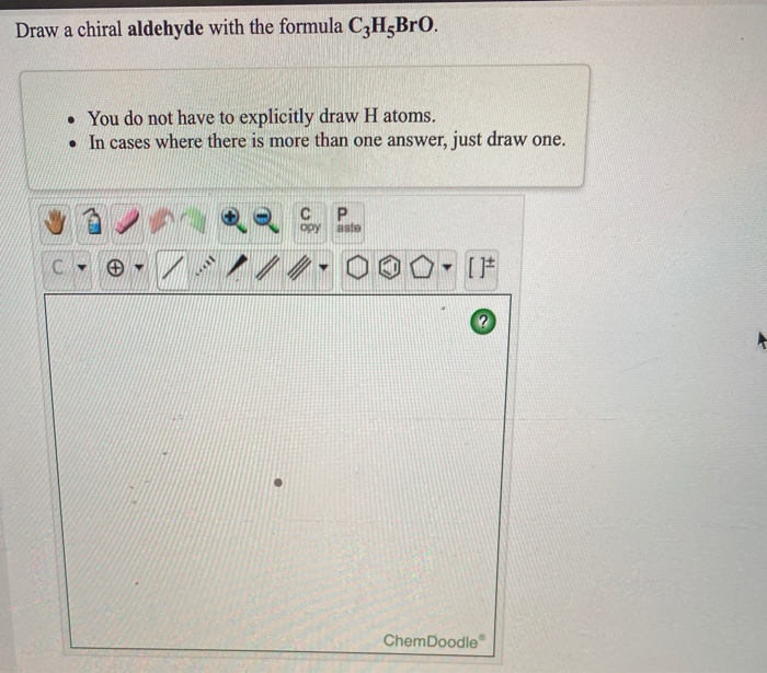 Solved Draw a chiral aldehyde with the formula CzHBro. • You