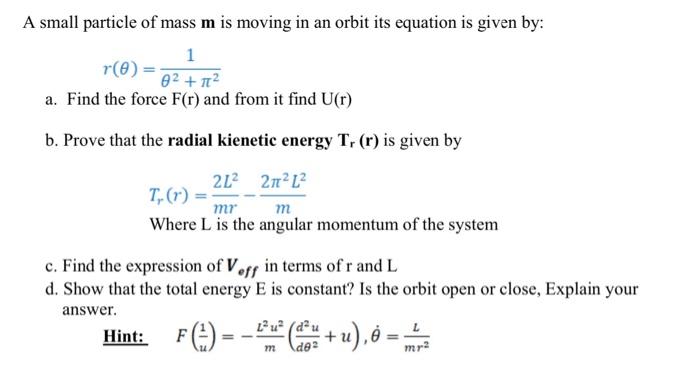 Solved A small particle of mass m is moving in an orbit its | Chegg.com