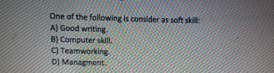 Solved One of the following is consider as soft skill:A) | Chegg.com