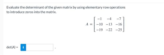 Solved Evaluate the determinant of the given matrix by using