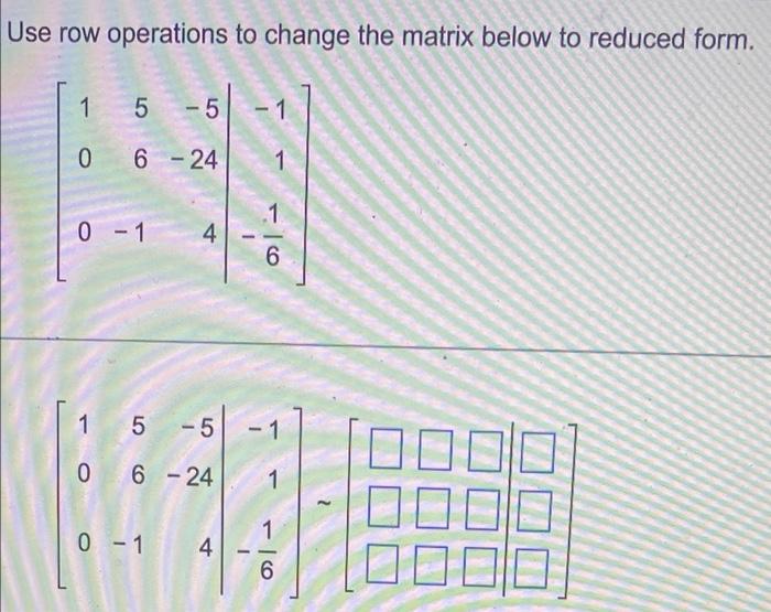 Solved Use row operations to change the matrix to reduced | Chegg.com