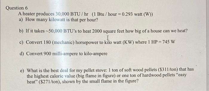 Solved Question 6 A heater produces 30,000 BTU/hr (1 Btu/ | Chegg.com