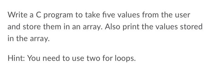 Solved Write a C program to take five values from the user | Chegg.com