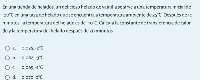 En una tienda de helados, un delicioso helado de vainilla se sirve a una temperatura inicial de \( -20^{\circ} \mathrm{C} \)