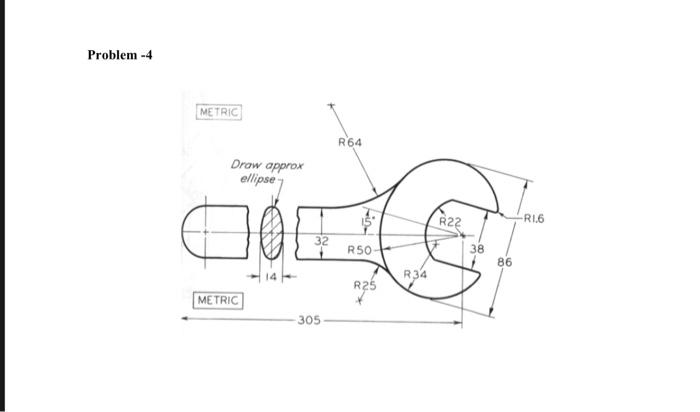 Solved Problem -4 METRIC R64 Draw approx ellipse R22 -R1.6 | Chegg.com