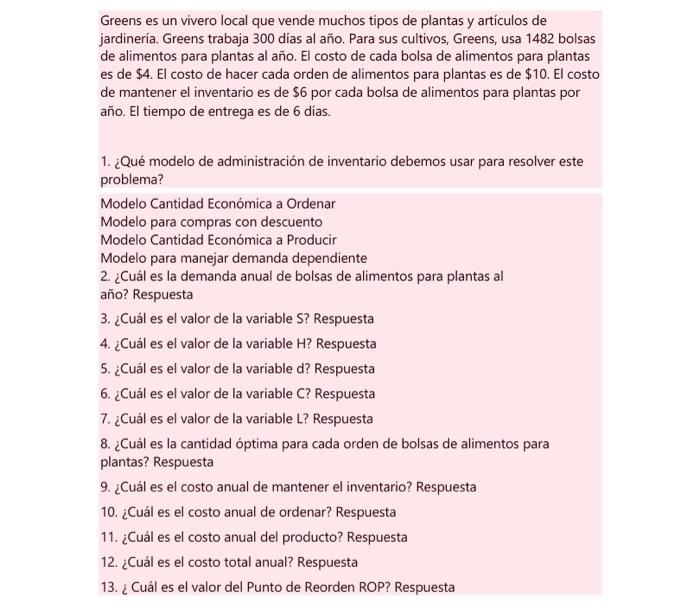 Greens es un vivero local que vende muchos tipos de plantas y artículos de jardinería. Greens trabaja 300 días al año. Para s