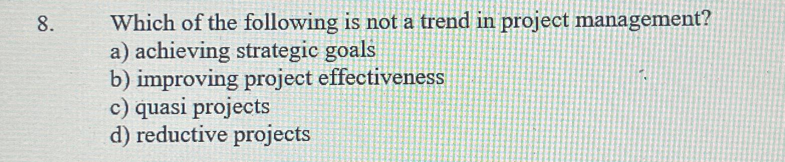 Solved Which of the following is not a trend in project | Chegg.com