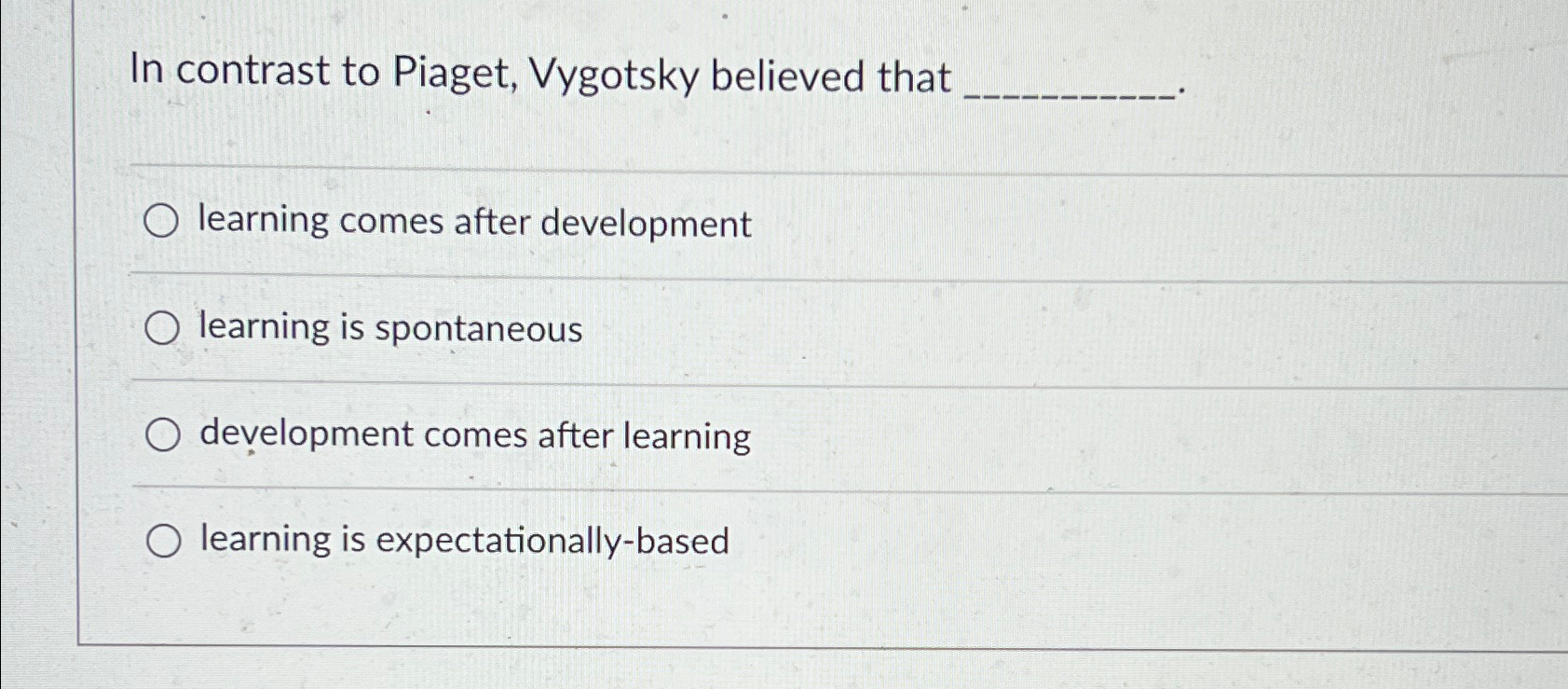 Solved In contrast to Piaget Vygotsky believed thatlearning