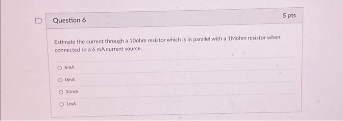 [Solved]: Question 6 Estimate the current through a 10ohm re