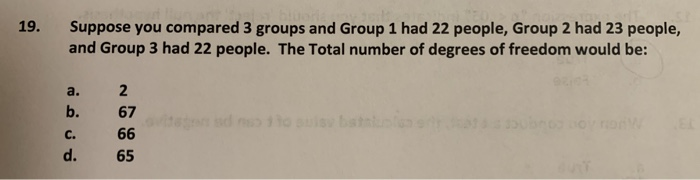 Solved 19. Suppose you compared 3 groups and Group 1 had 22 | Chegg.com