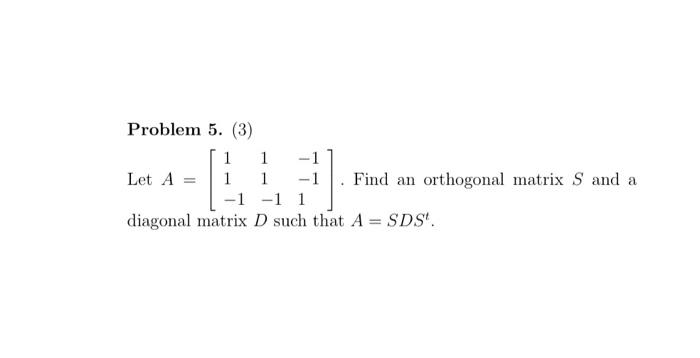 Solved Problem 5. (3) 1 1 Let A = 1 1 71] Find an orthogonal | Chegg.com