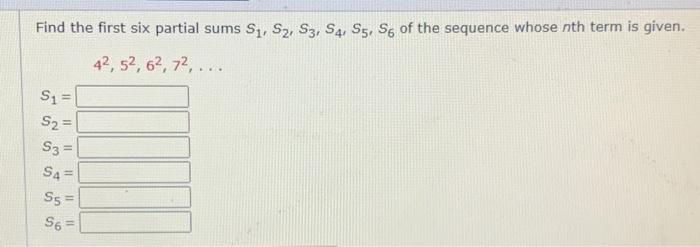 Solved Find the first six partial sums S1, S2, S3, S4, S5, | Chegg.com