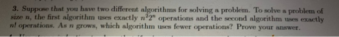Solved 3. Suppose that you have two different algorithms for | Chegg.com