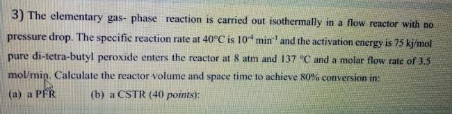 Solved 3) The elementary gas- phase reaction is carried out | Chegg.com