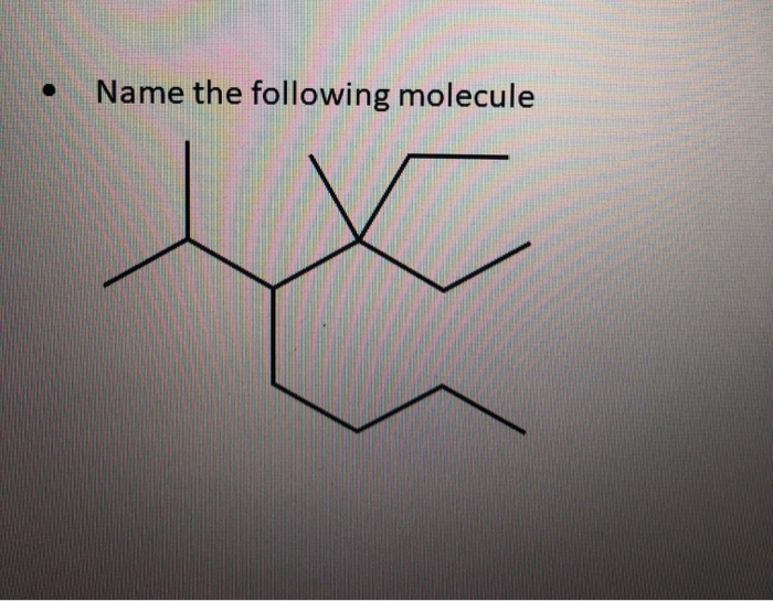 Solved . Name the following molecule | Chegg.com