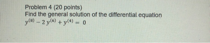 Solved Problem 4 (20 points) Find the general solution of | Chegg.com